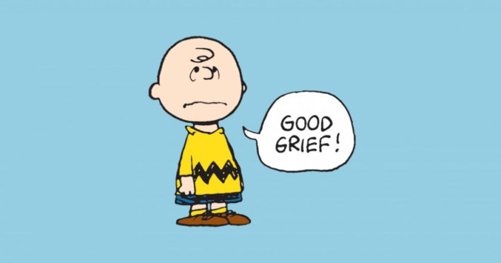 Charlie Brown from Peanuts says, "Good grief!"