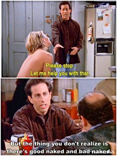 An example of good naked and bad naked from Seinfeld