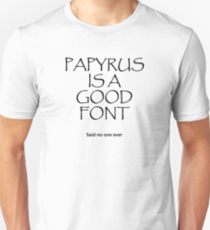 Papyrus Is A Good Font t-shirt
